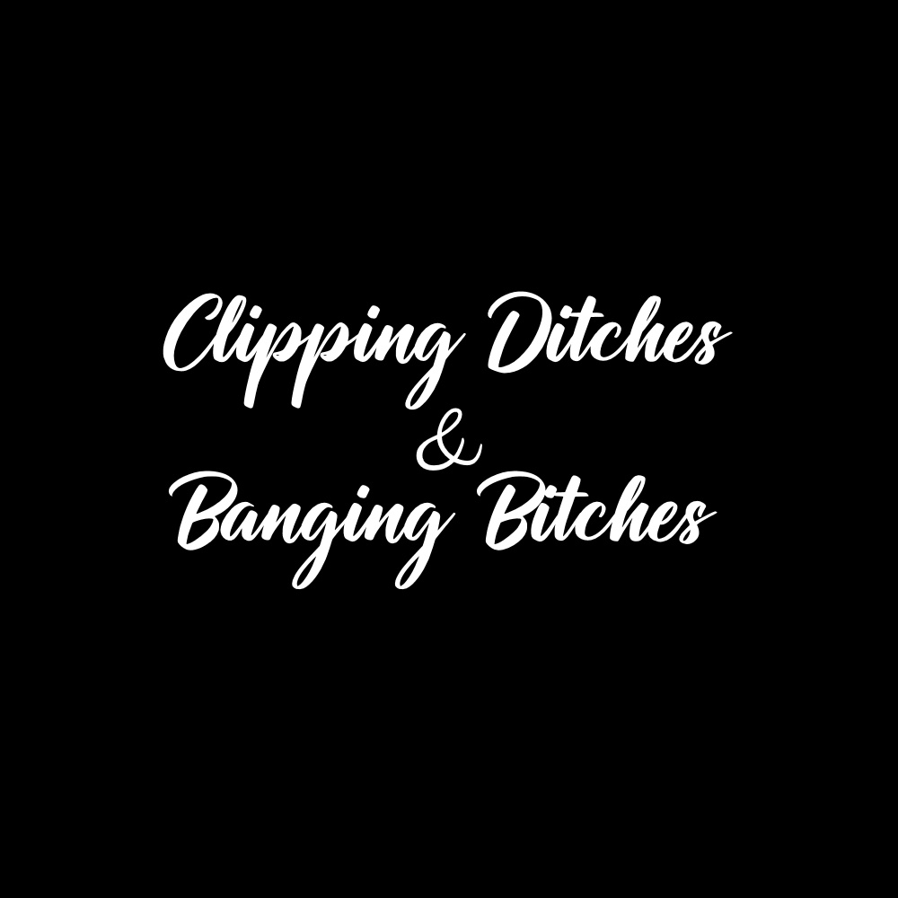 Clipping Ditches And Banging Bitches White Vinyl Window Sticker